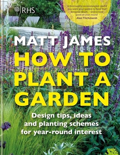 Cover for Matt James · RHS How to Plant a Garden: Design tricks, ideas and planting schemes for year-round interest (Innbunden bok) (2019)