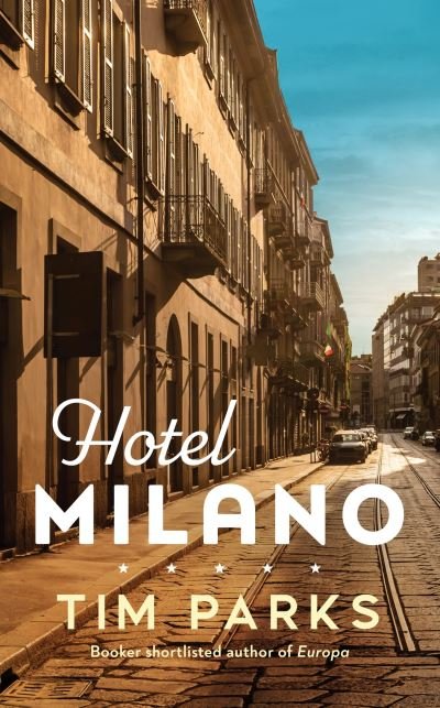 Cover for Tim Parks · Hotel Milano: Booker shortlisted author of Europa (Taschenbuch) (2023)