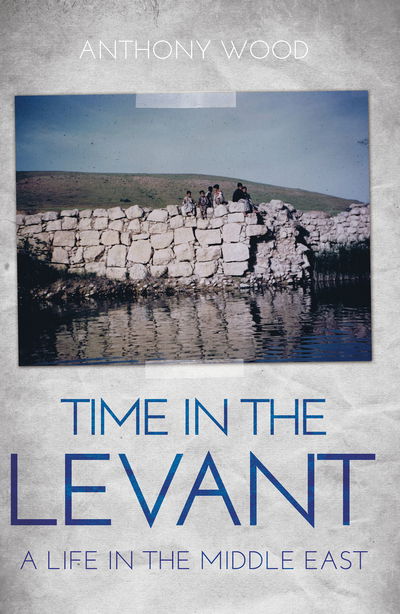 Cover for Anthony Wood · Time in the Levant: A Life in The Middle East (Paperback Book) (2019)