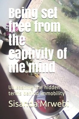 Cover for Sisanda Mrwebi · Being set free from the captivity of the mind (Paperback Bog) (2018)