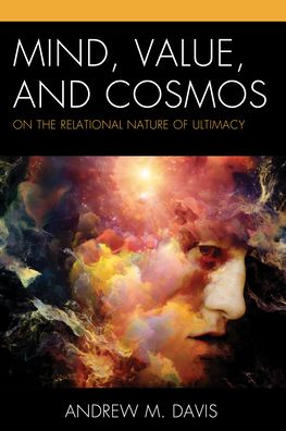 Mind, Value, and Cosmos: On the Relational Nature of Ultimacy - Contemporary Whitehead Studies - Andrew M. Davis - Books - Bloomsbury Publishing Plc - 9781793636416 - August 24, 2022