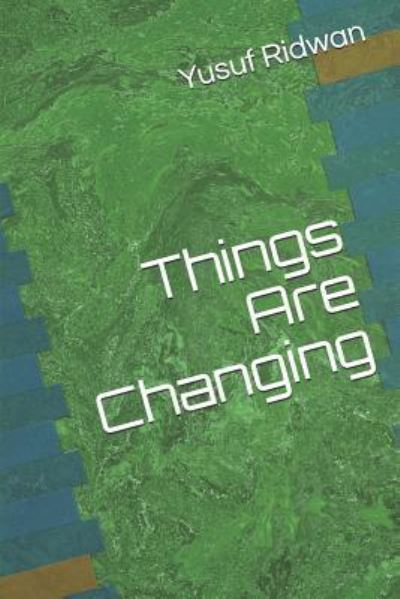 Things Are Changing - Yusuf Olateju Ridwan Jnr - Boeken - Independently Published - 9781797740416 - 21 februari 2019