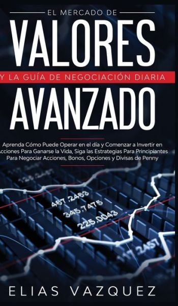 Cover for Vazquez · El Mercado de Valores Avanzado y la Guia de Negociacion Diaria (Hardcover Book) (2020)