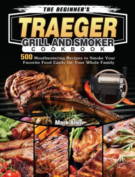 Cover for Mark Allen · The Beginner's Traeger Grill and Smoker Cookbook (Gebundenes Buch) (2021)