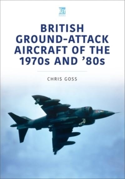 Cover for Chris Goss · British Ground-Attack Aircraft of the 1970s and 80s - Historic Military Aircraft Series (Paperback Bog) (2022)