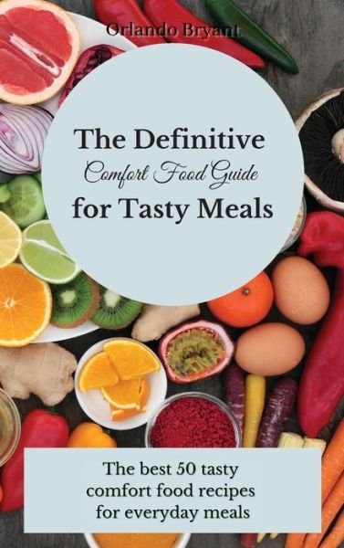 Cover for Orlando Bryant · The Definitive Comfort Food Guide for Tasty Meals (Hardcover bog) (2021)