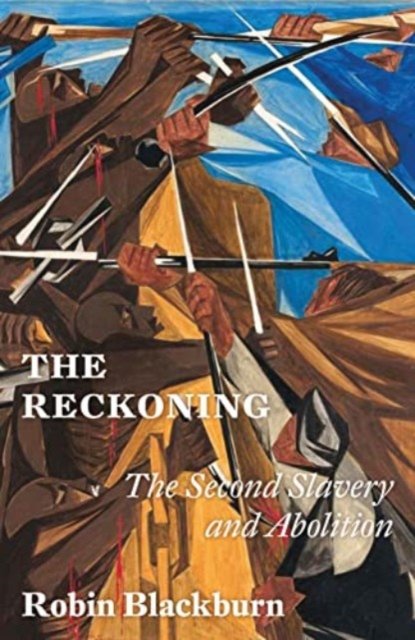 Cover for Robin Blackburn · The Reckoning: From the Second Slavery to Abolition, 1776-1888 (Hardcover bog) (2024)