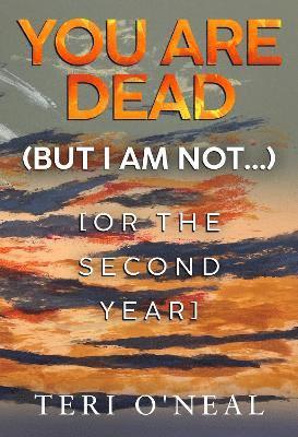 Cover for Teri O'Neal · You are dead (but I am not…) [or The Second Year] (Paperback Book) (2025)