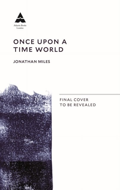Cover for Jonathan Miles · Once Upon a Time World: The Dark and Sparkling Story of the French Riviera (Hardcover bog) [Main edition] (2023)