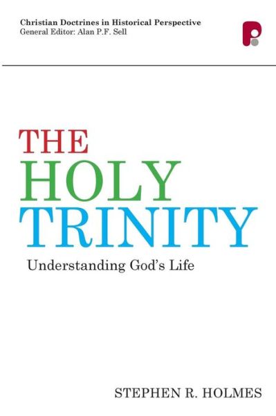 Cover for Stephen R Holmes · The Holy Trinity: Understanding God's Life: Understanding God's Life - Christian Doctrine In Historical Perspective (Paperback Book) (2011)