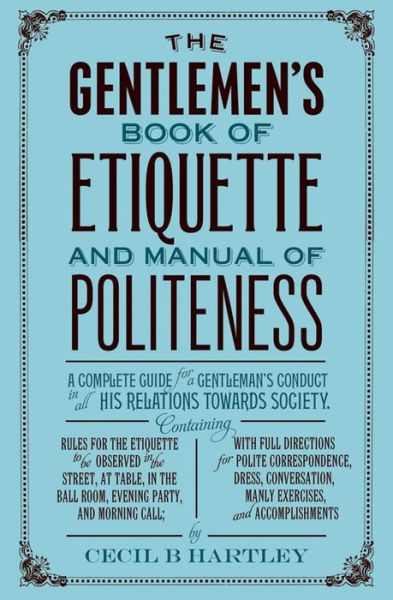 Cover for Cecil B. Hartley · The Gentlemen's Book of Etiquette and Manual of Politeness (Taschenbuch) (2015)