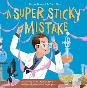 Cover for Alison Donald · A Super Sticky Mistake: The story of how Harry Coover accidentally discovered super glue! (Paperback Bog) (2020)