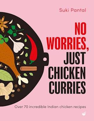 Cover for Suki Pantal · No Worries, Just Chicken Curries: Over 70 incredible Indian chicken recipes (Hardcover Book) [0 New edition] (2025)