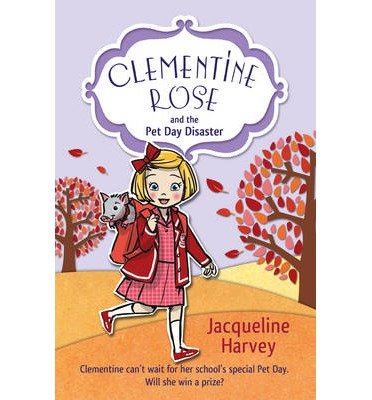 Cover for Jacqueline Harvey · Clementine Rose and the Pet Day Disaster - Clementine Rose (Paperback Book) (2013)