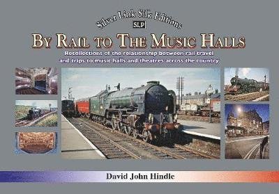 Cover for David Hindle · BY RAIL TO THE MUSIC HALLS: Recollections of the relationship between rail travel and trips to music halls and theatres across the country (Innbunden bok) (2020)