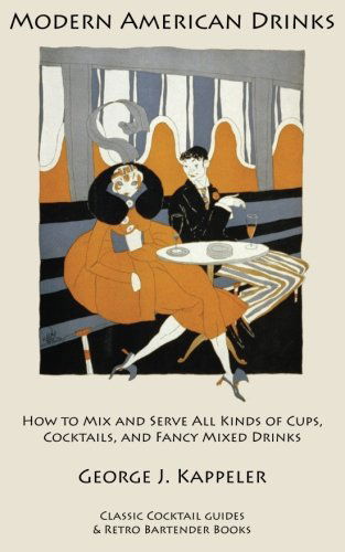 Cover for George J. Kappeler · Modern American Drinks: How to Mix and Serve All Kinds of Cups, Cocktails, and Fancy Mixed Drinks (Paperback Book) (2011)