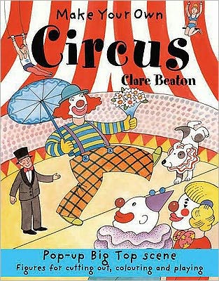 Make Your Own Circus - Make Your Own - Clare Beaton - Kirjat - b small publishing limited - 9781905710416 - tiistai 1. huhtikuuta 2008