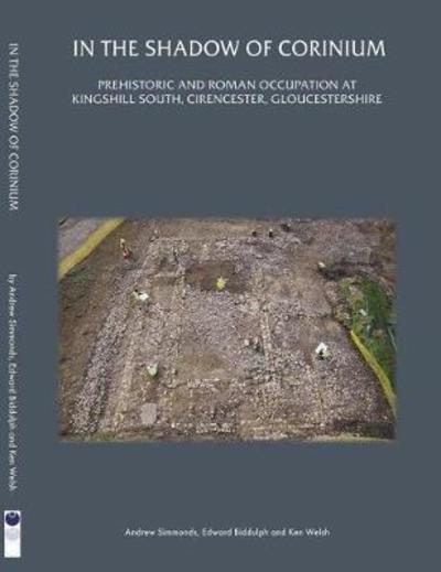 Cover for Andrew Simmonds · In the Shadow of Corinium: Prehistoric and Roman Occupation at Kingshillsouth, Cirencester, Gloucestershire - Thames Valley Landscapes Monograph (Paperback Book) (2018)