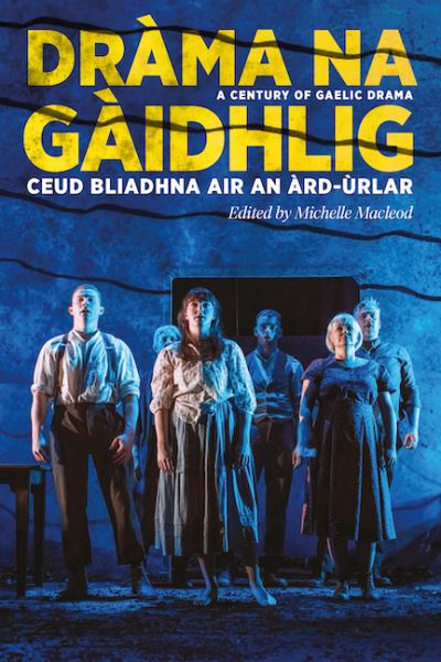 Drama na Gaidhlig: Ceud Bliadhna air an Ard-urlar: A Century of Gaelic Drama - ASLS Annual Volumes - - Books - Association for Scottish Literary Studie - 9781906841416 - April 19, 2021