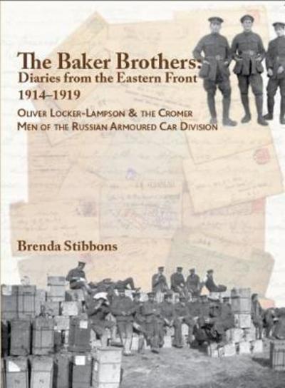 Cover for Brenda Stibbons · The Baker Brothers : Diaries from the Eastern Front 1914-1919 : Oliver Locker-Lampson &amp; the Cromer Men of the Russian Armoured Car Division (Paperback Book) (2018)