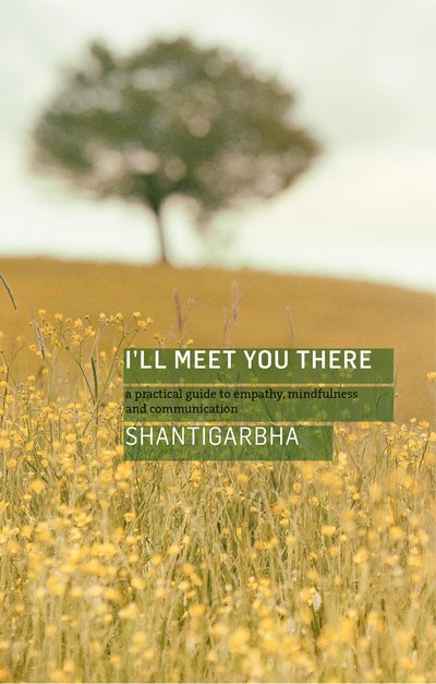 Cover for Dharmachari Shantigarbha · I'll Meet You There: A Practical Guide to Empathy, Mindfulness and Communication (Paperback Book) (2018)