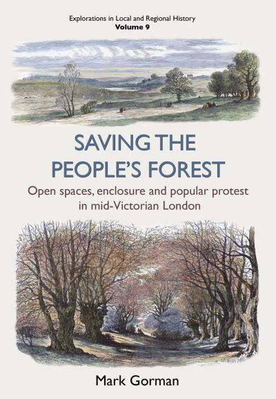 Cover for Mark Gorman · Saving the People's Forest: Open spaces, enclosure and popular protest in mid-Victorian London (Paperback Book) (2021)