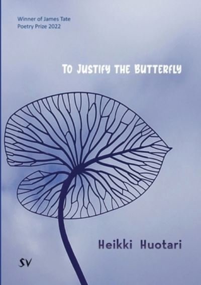 Cover for Heikki Huotari · To Justify the Butterfly (Book) (2023)