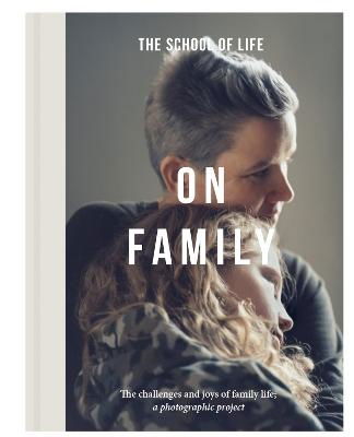 The School of Life · On Family: the joys and challenges of family life; a photographic project (Hardcover Book) (2024)