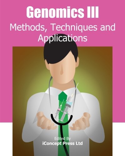 Genomics Iii: Methods, Techniques and Applications - Iconcept Press - Kirjat - iConcept Press - 9781922227416 - torstai 20. maaliskuuta 2014