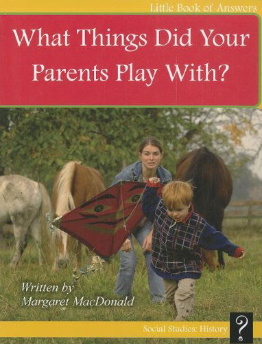 Cover for Margaret Macdonald · What Things Did Your Parents Play With? (Little Books of Answers: Level E) (Paperback Book) (2012)