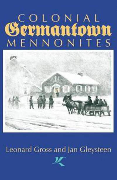 Colonial Germantown Mennonites - Leonard Gross - Books - Cascadia Publishing House - 9781931038416 - January 15, 2007