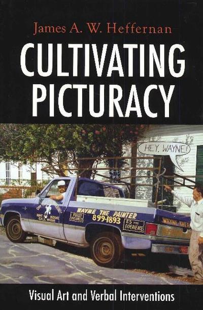 Cover for James A. W. Heffernan · Cultivating Picturacy: Visual Art and Verbal Interventions (Hardcover Book) (2006)