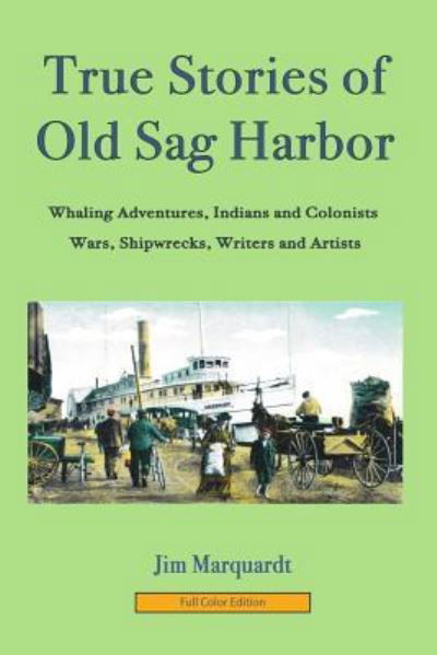 True Stories of Old Sag Harbor - Jim Marquardt - Books - Harbor Electronic Publishing - 9781932916416 - April 28, 2019