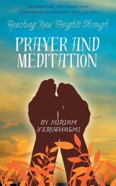 Cover for Miriam Yerushalmi · Reaching New Heights Through Prayer and Meditation (Innbunden bok) (2017)