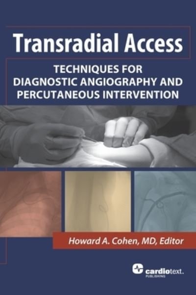 Cover for Howard A. Cohen · Transradial Access: Techniques for Diagnostic Angiography and Percutaneous Intervention (Hardcover Book) (2013)