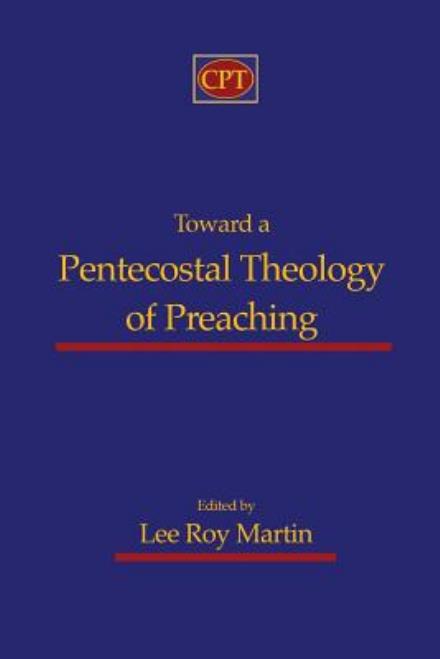 Cover for Lee Roy Martin · Toward a Pentecostal Theology of Preaching (Taschenbuch) (2015)