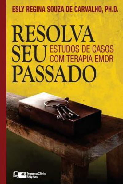 Cover for Esly Regina Souza de Carvalho · Resolva Seu Passado (Paperback Book) (2016)