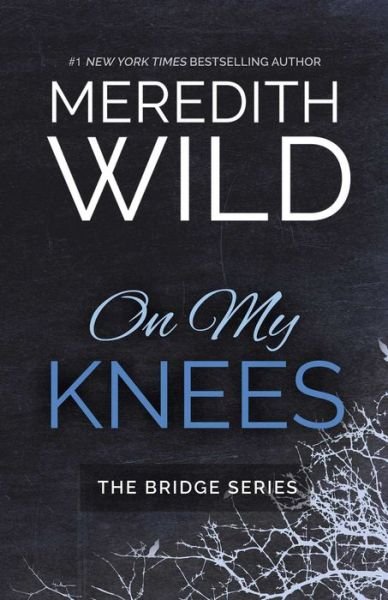 Cover for Meredith Wild · On My Knees - The Bridge Series (Hardcover bog) (2017)