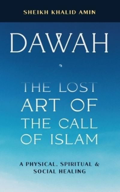 Cover for Sheikh Khalid Amin · Dawah the Lost Art of the Call of Islam (Hardcover Book) (2021)