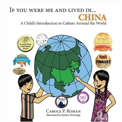 If You Were Me and Lived in... China: A Child's Introduction to Culture Around the World - Carole P Roman - Books - Chelshire, Inc. - 9781947118416 - April 24, 2017