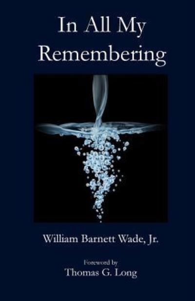 Cover for William B Wade · In All My Remembering (Paperback Book) (2018)