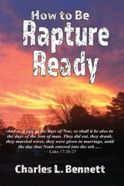 Charles L Bennett · How to Be Rapture Ready (Paperback Book) (2021)