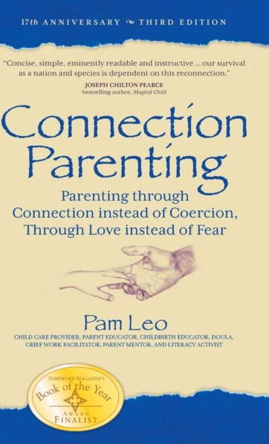 Cover for Pam Leo · Connection Parenting: Parenting Through Connection Instead of Coercion, Through Love Instead of Fear (Hardcover Book) [3rd Anniversary edition] (2021)
