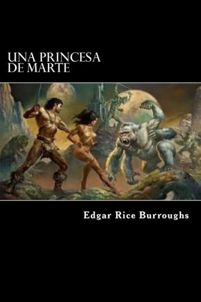 Una Princesa De Marte - Edgar Rice Burroughs - Books - Createspace Independent Publishing Platf - 9781976039416 - September 5, 2017