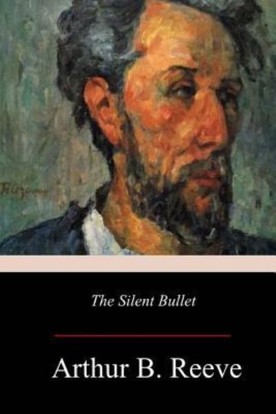Cover for Arthur B Reeve · The Silent Bullet (Pocketbok) (2017)