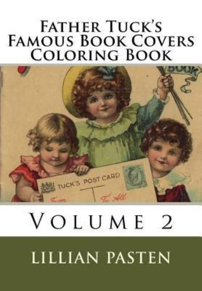 Father Tuck's Famous Book Covers Coloring Book Volume 2 - Lillian Pasten - Boeken - Createspace Independent Publishing Platf - 9781981343416 - 1 december 2017