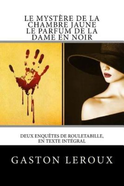 Le Myst re de la Chambre Jaune - Le Parfum de la Dame En Noir - Gaston Leroux - Books - Createspace Independent Publishing Platf - 9781984368416 - February 2, 2018