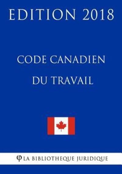 Cover for La Bibliotheque Juridique · Code Canadien Du Travail - Edition 2018 (Paperback Bog) (2018)