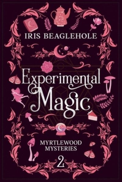 Cover for Beaglehole Iris Beaglehole · Experimental Magic: Myrtlewood Mysteries Book 2 (Paperback Book) (2023)