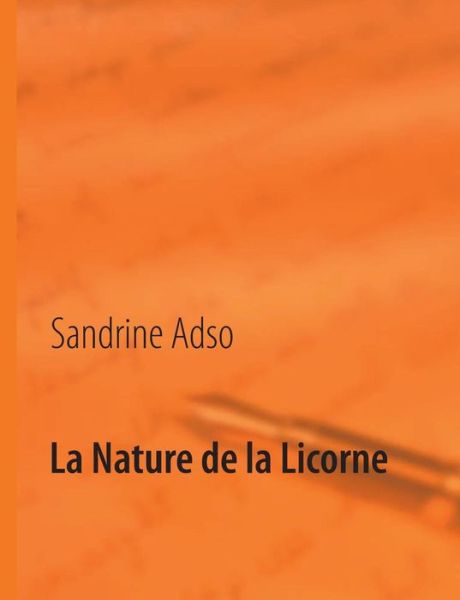 Cover for Sandrine Adso · La Nature De La Licorne (Paperback Book) [French edition] (2014)